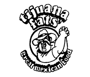 TIJUANA FATS GREAT MEXICAN FOOD logo