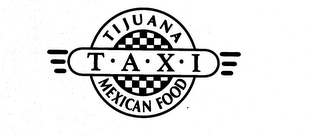 TIJUANA T-A-X-I MEXICAN FOOD
