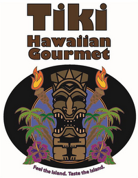 TIKI HAWAIIAN GOURMET FEEL THE ISLAND. TASTE THE ISLAND. logo