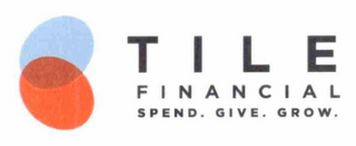 TILE FINANCIAL SPEND. GIVE. GROW. logo