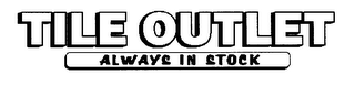 TILE OUTLET ALWAYS IN STOCK logo
