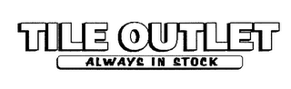 TILE OUTLET ALWAYS IN STOCK logo