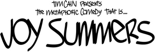 "TIM CAIN PRESENTS THE METAPHORIC COMEDY THAT IS... JOY SUMMERS logo
