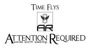 TIME FLYS AR ATTENTION REQUIRED WORDS WORTH WEARING. logo