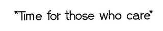 "TIME FOR THOSE WHO CARE" logo