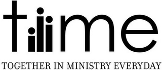 TIME TOGETHER IN MINISTRY EVERYDAY