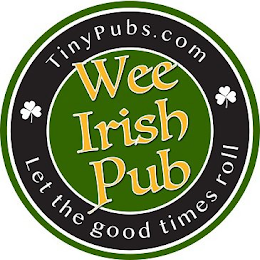 TINYPUBS.COM WEE IRISH PUB LET THE GOOD TIMES ROLL logo