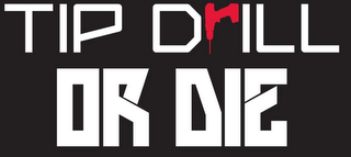 TIP DRILL OR DIE logo