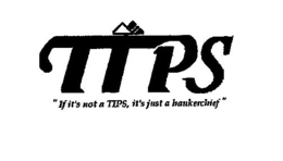TIPS "IF IT'S NOT A TIPS, IT'S JUST A HANDKERCHIEF" logo