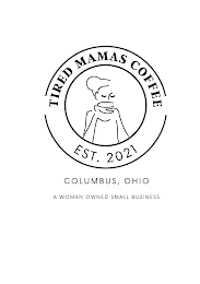 TIRED MAMAS COFFEE EST. 2021 COLUMBUS, OHIO A WOMAN OWNED SMALL BUSINESS logo