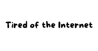 TIRED OF THE INTERNET logo