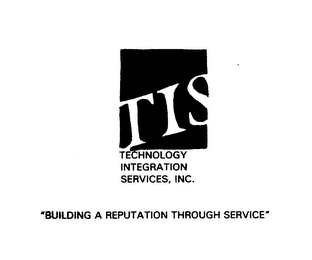TIS TECHNOLOGY INTEGRATION SERVICES, INC. "BUILDING A REPUTATION THROUGH SERVICE" logo