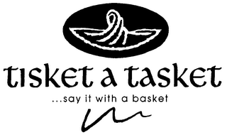 TISKET A TASKET ...SAY IT WITH A BASKET logo