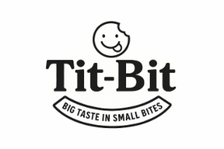TIT-BIT BIG TASTE IN SMALL BITES