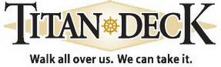 TITAN DECK WALK ALL OVER US. WE CAN TAKE IT. logo