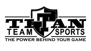 TITAN TEAM SPORTS THE POWER BEHIND YOUR GAME logo