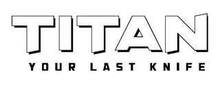 TITAN YOUR LAST KNIFE logo