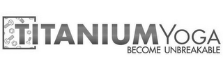 TITANIUM YOGA BECOME UNBREAKABLE logo
