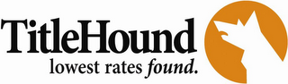 TITLEHOUND LOWEST RATES FOUND. logo