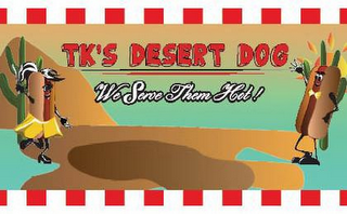 TK'S DESERT DOG WE SERVE THEM HOT! logo