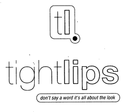 TL TIGHTLIPS DON'T SAY A WORD IT'S ALL ABOUT THE LOOK logo