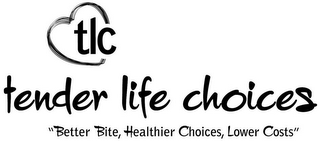 TLC  TENDER LIFE CHOICES   "BETTER BITE, HEALTHIER CHOICES, LOWER COSTS"