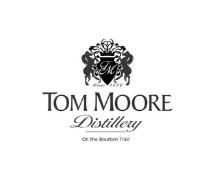 TM SINCE 1879 TOM MOORE DISTILLERY ON THE BOURBON TRAIL logo
