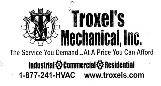 TM TROXEL'S MECHANICAL, INC. THE SERVICE YOU DEMAND...AT A PRICE YOU CAN AFFORD INDUSTRIAL COMMERCIAL RESIDENTIAL 1-877-241-HVAC WWW.TROXELS.COM logo