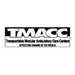 TMACC TRANSPORTABLE MODULAR AMBULATORY CARE CENTERS EFFECTING CHANGE IN THE WORLD logo