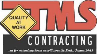 TMS CONTRACTING ...AS FOR ME AND MY HOUSE WE WILL SERVE THE LORD.  JOSHUA 24:15 QUALITY AT WORK logo