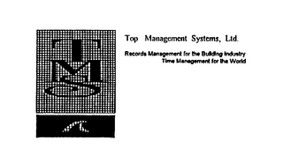 TMS TOP MANAGEMENT SYSTEMS, LTD. RECORDS MANAGEMENT FOR THE BUILDING INDUSTRY TIME MANAGEMENT FOR THE WORLD logo