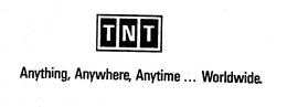 TNT ANYTHING, ANYWHERE, ANYTIME...WORLDWIDE.