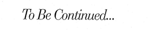 TO BE CONTINUED... logo