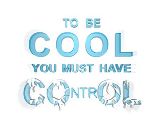 TO BE COOL YOU MUST HAVE CONTROL logo