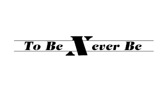 TO BE NEVER BE logo