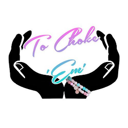 TO CHOKE 'EM' logo
