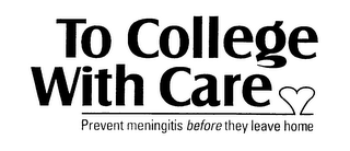 TO COLLEGE WITH CARE PREVENT MENINGITIS BEFORE THEY LEAVE HOME logo