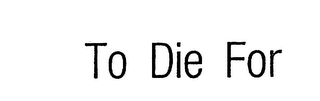 TO DIE FOR logo