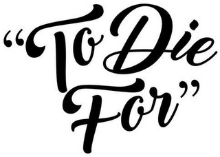 "TO DIE FOR" logo