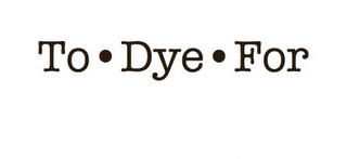 TO DYE FOR logo
