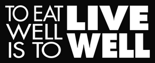 TO EAT WELL IS TO LIVE WELL logo