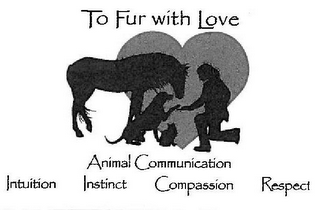 TO FUR WITH LOVE ANIMAL COMMUNICATION INTUITION INSTINCT COMPASSION RESPECT logo