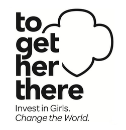TO GET HER THERE INVEST IN GIRLS. CHANGE THE WORLD. logo