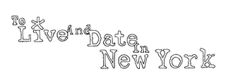 TO LIVE AND DATE IN NEW YORK logo