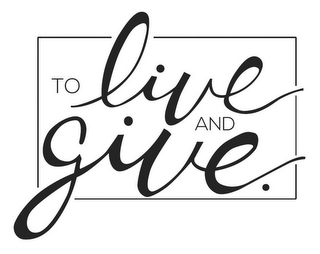 TO LIVE AND GIVE. logo