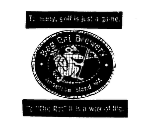 TO MANY, GOLF IS JUST A GAME. BAR RAT BREWERY ANDERSON ISLAND WA TO "THE RAT" IT IS A WAY OF LIFE. logo