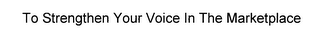 TO STRENGTHEN YOUR VOICE IN THE MARKETPLACE logo