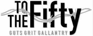 TO THE FIFTY GUTS GRIT GALLANTRY logo