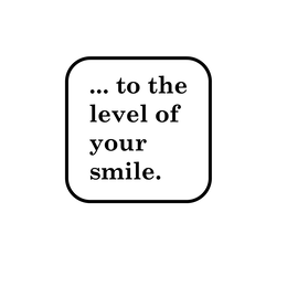 ... TO THE LEVEL OF YOUR SMILE. logo
