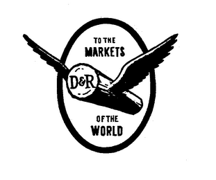 TO THE MARKETS OF THE WORLD D & R logo